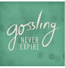 Gossling - Never Expire