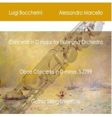 Gothic String Ensemble, Paul Renzi & Paolo Renzi - Luigi Boccherini: Concerto in D major for Flute and Orchestra - Alessandro Marcello: Oboe Concerto in D minor, S.Z799