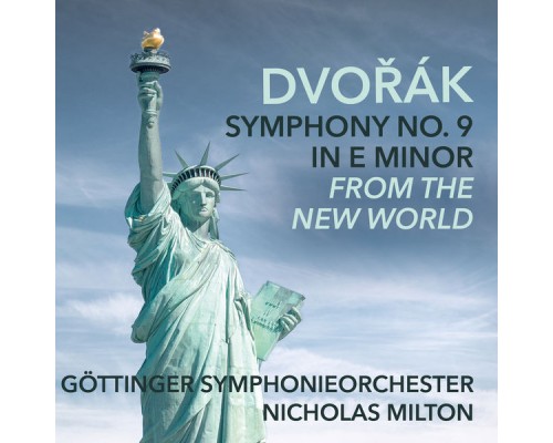 Göttinger Symphonie Orchester & Nicholas Milton - Symphony No. 9 in E Minor, Op. 95, "From the New World" Göttinger Symphonie Orchester & Nicholas Milton - Symphony No. 9 in E Minor, Op. 95, "From the New World"