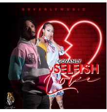 Govanly - SELFISH LOVE