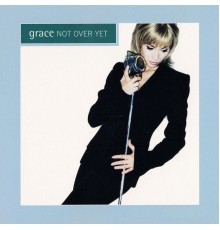 Grace - Not Over Yet  (Remixes)