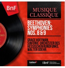 Grace Hoffman, Sinfonie-Orchester des Hessischen Rundfunks, Walter Goehr - Beethoven: Symphonies Nos. 8 & 9 (Mono Version)