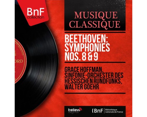Grace Hoffman, Sinfonie-Orchester des Hessischen Rundfunks, Walter Goehr - Beethoven: Symphonies Nos. 8 & 9 (Mono Version) Grace Hoffman, Sinfonie-Orchester des Hessischen Rundfunks, Walter Goehr - Beethoven: Symphonies Nos. 8 & 9 (Mono Version)