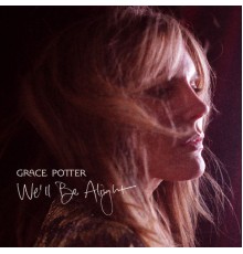 Grace Potter - We’ll Be Alright