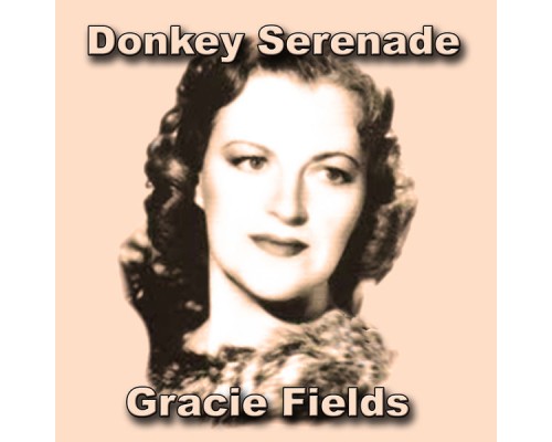 Gracie Fields - Donkey Serenade