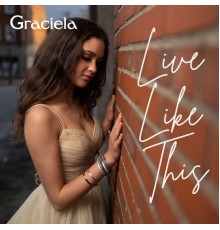 Graciela - Live Like This