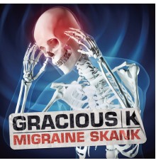 Gracious K - Migraine Skank