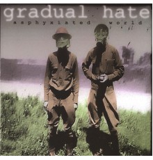 Gradual Hate - Asphyxiated World