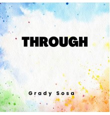 Grady Sosa - Through