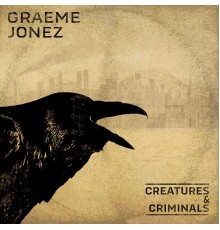 Graeme Jonez - Creatures & Criminals