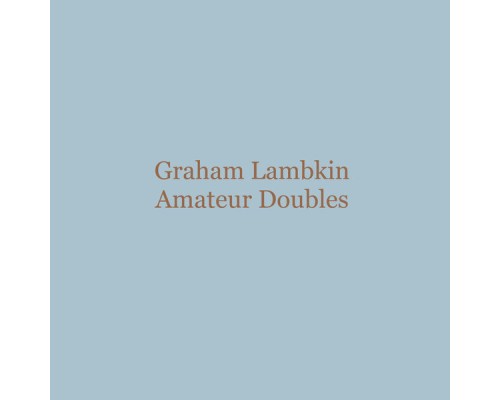 Graham Lambkin - Amateur Doubles