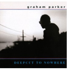 Graham Parker - Deepcut To Nowhere