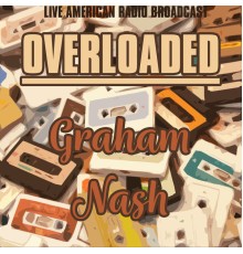 Graham nash - Overloaded (Live)