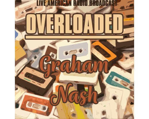 Graham nash - Overloaded (Live)