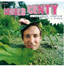 Gérald Genty - Le plus grand chanteur de tout l'étang