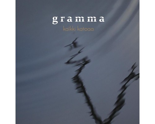 Gramma - Kaikki Katoaa