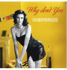 Gramophonedzie - Why Don't You