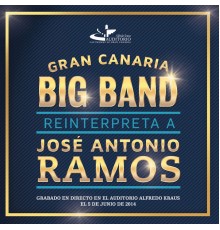 Gran Canaria Big Band - Gran Canaria Big Band Reinterpreta a José Antonio Ramos  (En Directo)