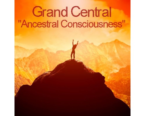 Grand Central - Ancestral Consciousness