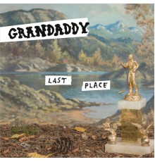 Grandaddy - Last Place