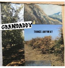 Grandaddy - Things Anyway