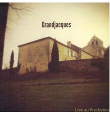 Grandjacques - Live au presbytère (Live)