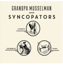 Grandpa Musselman & His Syncopators - Stomps, Shimmies, Rags