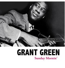 Grant Green - Sunday Mornin'