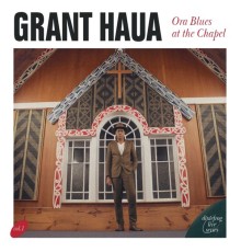 Grant Haua - Ora Blues At The Chapel (Live)