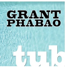 Grant Phabao - Tub