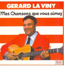 Gérard La Viny - Mes chansons que vous aimez