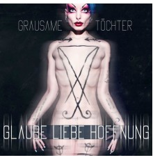 Grausame Töchter - Glaube Liebe Hoffnung