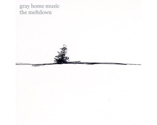 Gray Home Music - The Meltdown