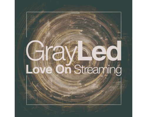 Gray Led - Love on Streaming