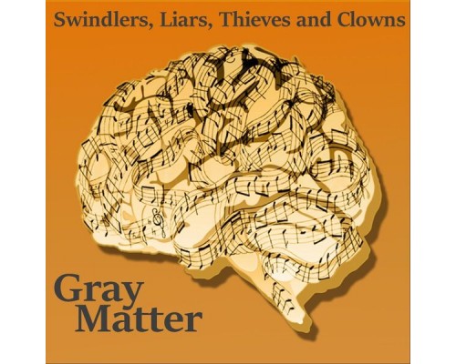 Gray Matter - Swindlers, Liars, Thieves, and Clowns