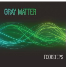 Gray Matter - Footsteps