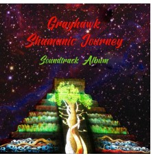 Grayhawk - Shamanic Journey (Soundtrack Album)