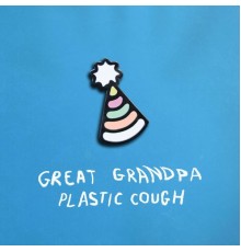 Great Grandpa - Plastic Cough