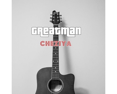 Greatman - Cheziya