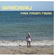 Grebeau - Far From Here