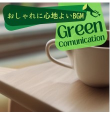 Green Communication, Michiyo Fujioka - おしゃれに心地よいbgm