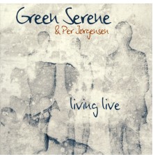 Green Serene & Per Jørgensen - Living Live