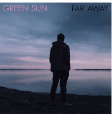 Green Sun - Far Away