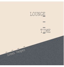 Green Vesper - Lounge Time