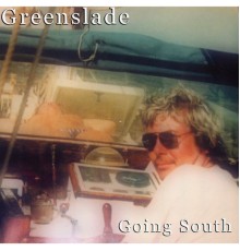 Greenslade - Going South