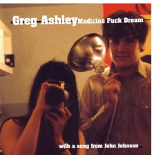 Greg Ashley - Medicine Fuck Dream