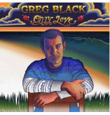 Greg Black - Only Love