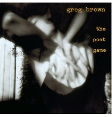 Greg Brown - The Poet Game