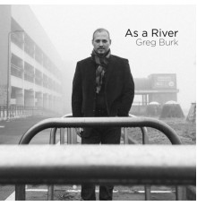 Greg Burk - As a River