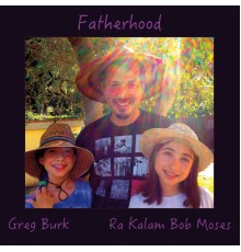 Greg Burk & Ra Kalam Bob Moses - Fatherhood